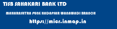 TJSB SAHAKARI BANK LTD  MAHARASHTRA PUNE HADAPSAR WANAWADI BRANCH  micr code